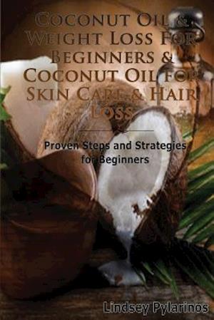 Coconut Oil & Weight Loss for Beginners & Coconut Oil for Skin Care & Hair Loss