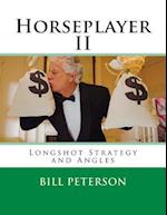 Horseplayer II: Longshot Strategy and Angles 