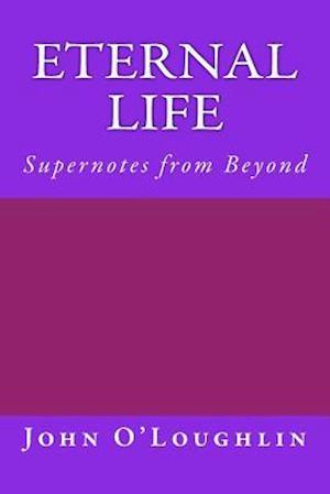 Eternal Life: Supernotes from Beyond