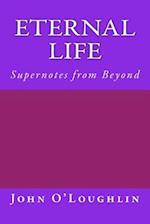 Eternal Life: Supernotes from Beyond 