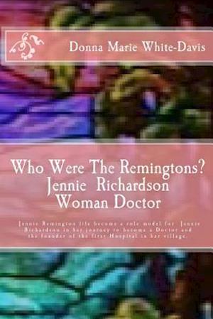 Who Were The Remingtons? Jennie Richardson Woman Doctor