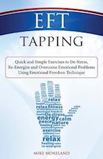EFT Tapping: Quick and Simple Exercises to De-Stress, Re-Energize and Overcome Emotional Problems Using Emotional Freedom Technique 