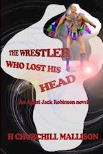 The Wrestler Who Lost His Head
