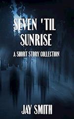 Seven 'til Sunrise: A Collection of Short Stories 