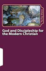 God and Discipleship for the Modern Christian Vol 1