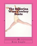 The Ballerina Wore Cowboy Boots