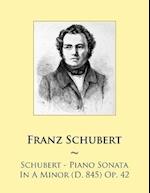 Schubert - Piano Sonata In A Minor (D. 845) Op. 42