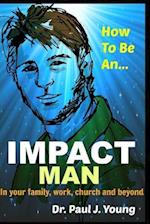 How to Be an Impact Man