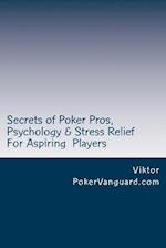 Secrets of Poker Pros, Psychology & Stress Relief for Aspiring Poker Players