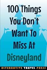 100 Things You Don't Want to Miss at Disneyland 2014