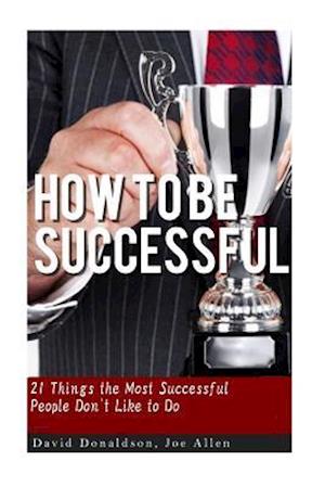 How to Be Successful