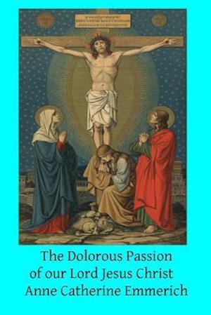 The Dolorous Passion of Our Lord Jesus Christ