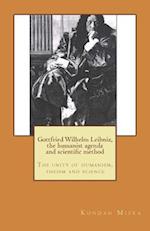 Gottfried Wilhelm Leibniz, the Humanist Agenda and Scientific Method