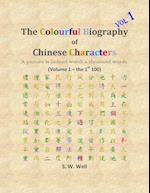 The Colourful Biography of Chinese Characters, Volume 1: The Complete Book of Chinese Characters with Their Stories in Colour, Volume 1 