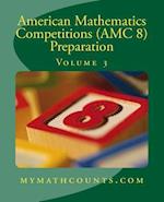 American Mathematics Competitions (AMC 8) Preparation (Volume 3)