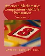 American Mathematics Competitions (AMC 8) Preparation (Volume 4)