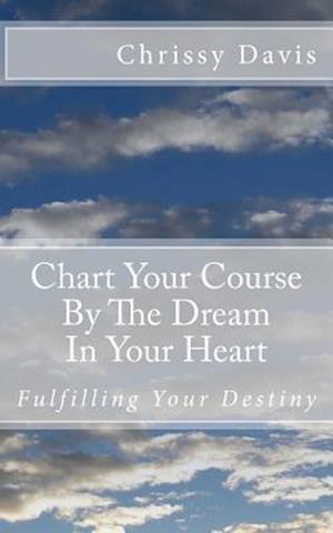 Chart Your Course by the Dream in Your Heart