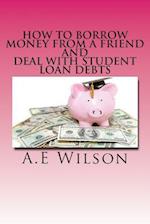 How to Borrow Money from a Friend And Deal with Student Loan Debts