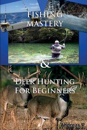 Fishing Mastery & Deer Hunting for Beginners