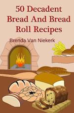 50 Decadent Bread and Bread Roll Recipes