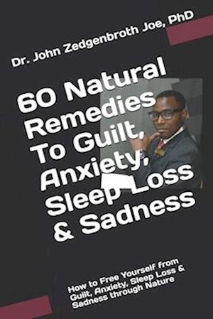 60 Natural Remedies to Guilt, Anxiety, Sleep Loss & Sadness