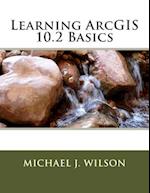 Learning Arcgis 10.2 Basics