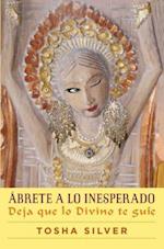 Abrete a Lo Inesperado (Outrageous Openness Spanish Edition)