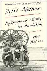 Rebel Mother: My Childhood Chasing the Revolution 