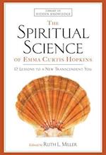 Spiritual Science of Emma Curtis Hopkins: 12 Lessons to a New Transcendent You 