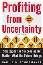 Profiting from Uncertainty: Strategies for Succeeding No Matter What the Future Brings 
