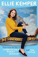 My Squirrel Days: Tales from the Star of Unbreakable Kimmy Schmidt and the Office