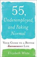 55, Underemployed, and Faking Normal