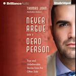 Never Argue with a Dead Person : True and Unbelievable Stories from the Other Side