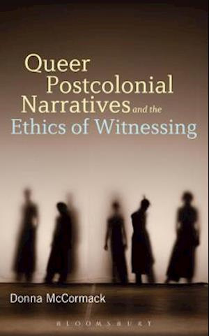 Queer Postcolonial Narratives and the Ethics of Witnessing
