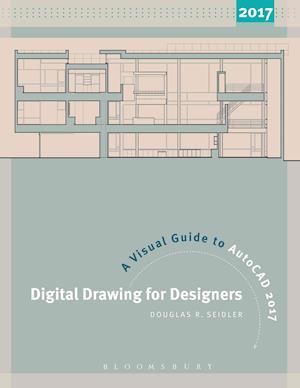 Digital Drawing for Designers: A Visual Guide to AutoCAD (R) 2017