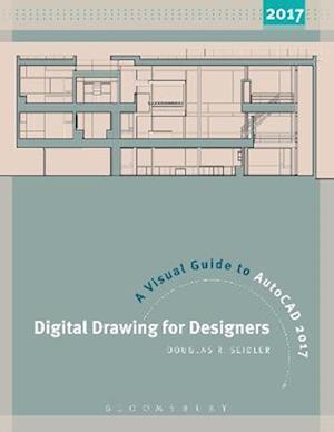 Digital Drawing for Designers: A Visual Guide to AutoCAD(R) 2017