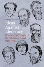 Ideas Against Ideocracy: Non-Marxist Thought of the Late Soviet Period (1953-1991) 