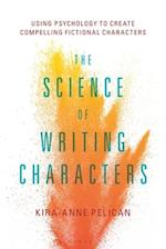 The Science of Writing Characters: Using Psychology to Create Compelling Fictional Characters 