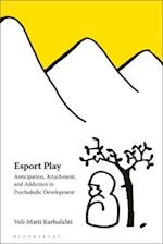 Esport Play: Anticipation, Attachment, and Addiction in Psycholudic Development 