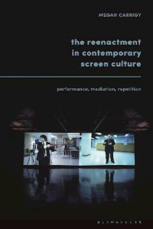 Reenactment in Contemporary Screen Culture