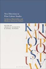 New Directions in Print Culture Studies: Archives, Materiality, and Modern American Culture 