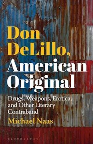 Don DeLillo, American Original: Drugs, Weapons, Erotica, and Other Literary Contraband