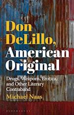 Don DeLillo, American Original: Drugs, Weapons, Erotica, and Other Literary Contraband 