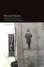 Burroughs Unbound: William S. Burroughs and the Performance of Writing 