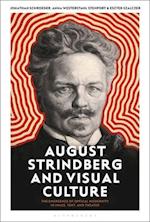 August Strindberg and Visual Culture: The Emergence of Optical Modernity in Image, Text and Theatre 