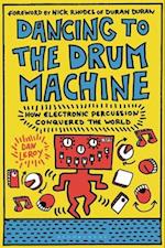 Dancing to the Drum Machine: How Electronic Percussion Conquered the World 