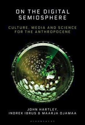 On the Digital Semiosphere: Culture, Media and Science for the Anthropocene