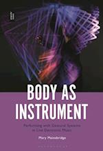 Body as Instrument: Performing with Gestural Systems in Live Electronic Music 