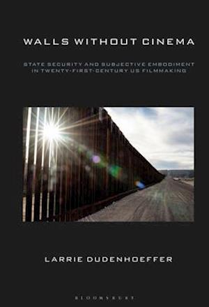 Walls Without Cinema: State Security and Subjective Embodiment in Twenty-First-Century US Filmmaking