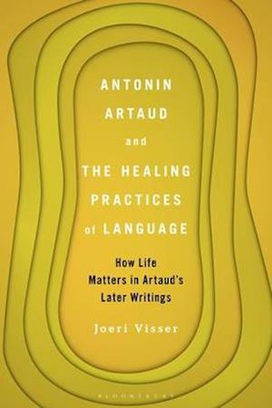 Antonin Artaud and the Healing Practices of Language: How Life Matters in Artaud's Later Writings